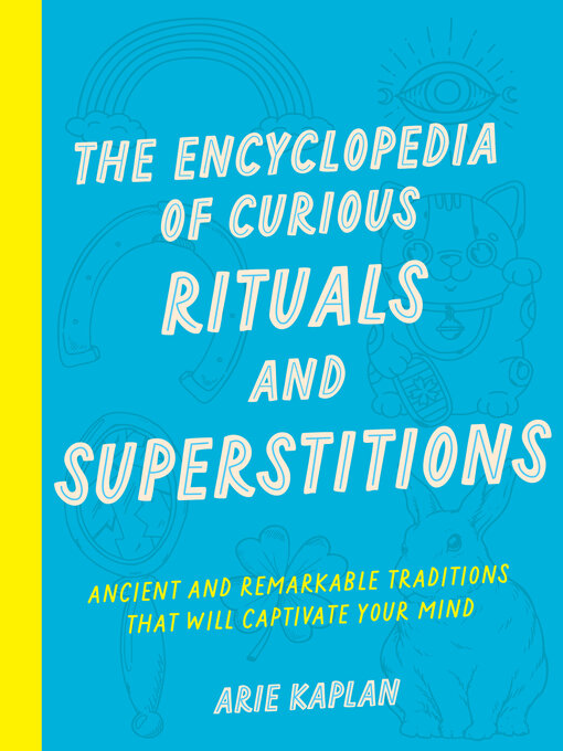 Title details for The Encyclopedia of Curious Rituals and Superstitions by Arie Kaplan - Available